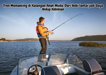 Tren Memancing di Kalangan Anak Muda