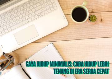  Gaya Hidup Minimalis: Hidup Tenang di-Era Serba Cepat